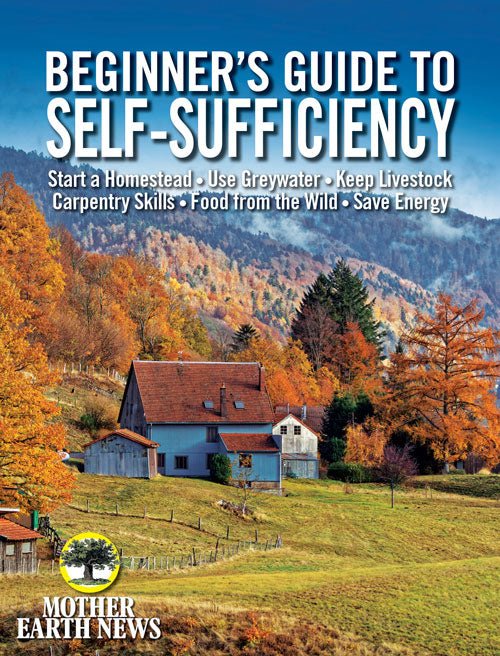 Mother Earth News Mother Earth News Beginner's Guide to Self - Sufficiency, Fall 2019