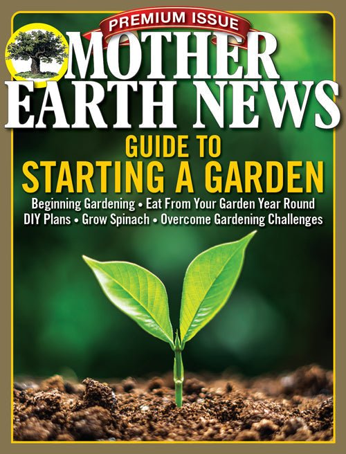 Mother Earth News Mother Earth News Premium: Guide To Starting A Garden